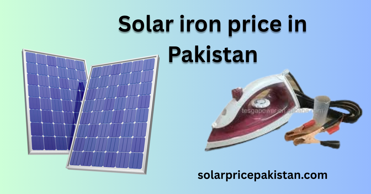 Solar iron price 2025,Solar iron price in Pakistan,Pakistan solar iron market